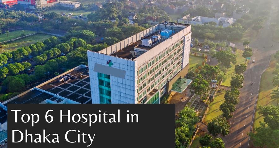 Top 6 Hospitals in Dhaka City - Prime Asset Group